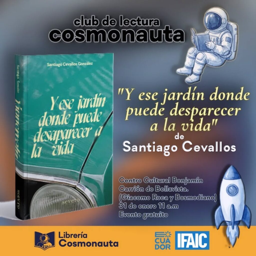 Afiche del Club de Lectura Cosmonauta para el libro "Y ese jardín donde puede desaparecer a la vida" de Santiago Cevallos.